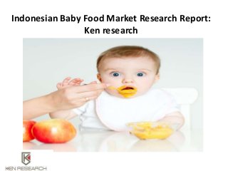 Indonesian Baby Food Market Research Report:
Ken research
 