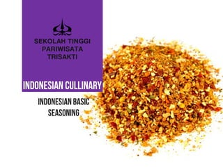 INDONESIAN CULLINARY
Indonesianbasic
seasoning
 