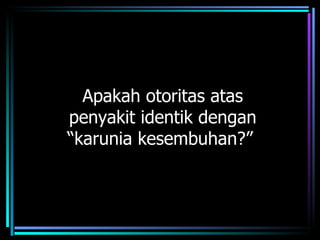 Apakah otoritas atas
penyakit identik dengan
“karunia kesembuhan?”
 