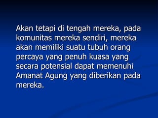 Akan tetapi di tengah mereka, pada
komunitas mereka sendiri, mereka
akan memiliki suatu tubuh orang
percaya yang penuh kuasa yang
secara potensial dapat memenuhi
Amanat Agung yang diberikan pada
mereka.
 