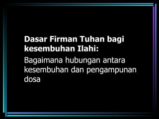 Dasar Firman Tuhan bagi
kesembuhan Ilahi:
Bagaimana hubungan antara
kesembuhan dan pengampunan
dosa
 