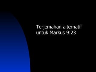 Terjemahan alternatif
untuk Markus 9:23
 