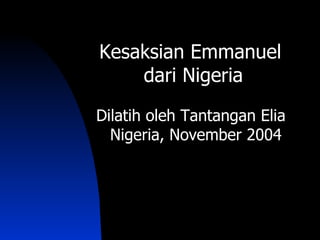 Kesaksian Emmanuel
    dari Nigeria

Dilatih oleh Tantangan Elia
  Nigeria, November 2004
 