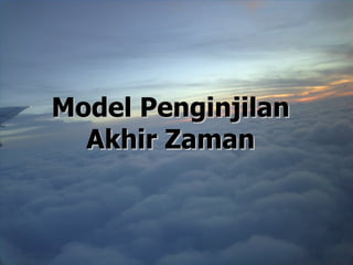 Model Penginjilan
  Akhir Zaman
 