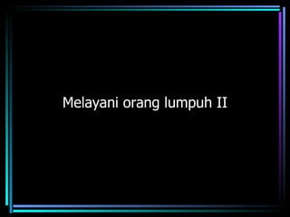 Melayani orang lumpuh II
 