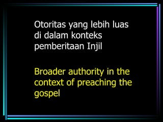 Otoritas yang lebih luas
di dalam konteks
pemberitaan Injil

Broader authority in the
context of preaching the
gospel
 
