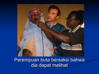 Perempuan buta bersaksi bahwa
      dia dapat melihat
 
