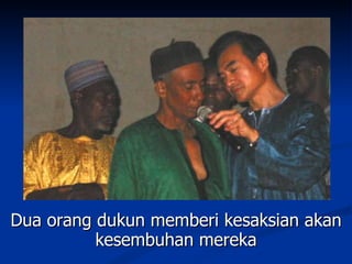 Dua orang dukun memberi kesaksian akan
          kesembuhan mereka
 