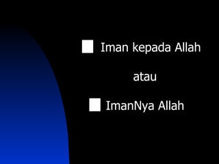Iman kepada Allah

     atau

ImanNya Allah
 