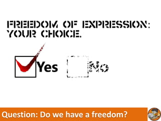 Question: Do we have a freedom?
 