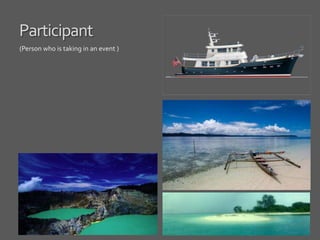 Participant
(Person who is taking in an event )
 