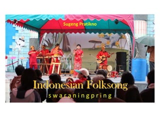 Sugeng Pratikno




Indonesian Folksong
   swaraningpring
 