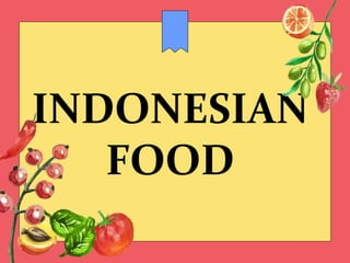 INDONESIAN
FOOD
 