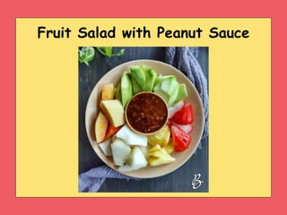 Fruit Salad with Peanut Sauce
 