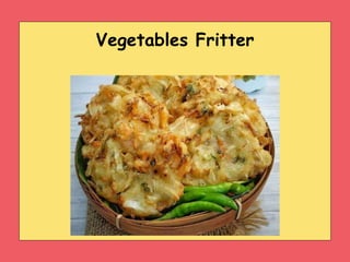Vegetables Fritter
 