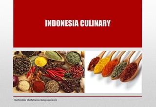 INDONESIA CULINARY
Delhindra/ chefqtrainer.blogspot.com
 