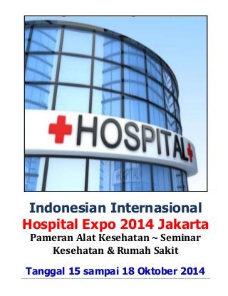 Indonesian Internasional Hospital Expo 2014 Jakarta 
Pameran Alat Kesehatan ~ Seminar Kesehatan & Rumah Sakit 
Tanggal 15 sampai 18 Oktober 2014  