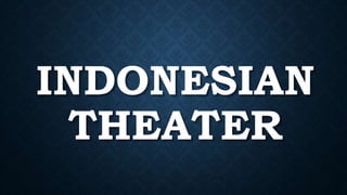 INDONESIAN
THEATER
 