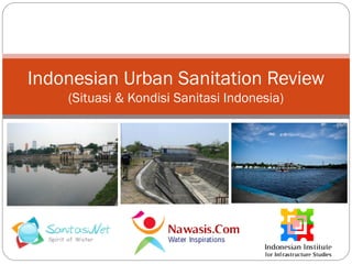 Indonesian Urban Sanitation Review
(Situasi & Kondisi Sanitasi Indonesia)

 