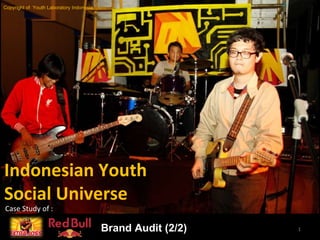 Indonesian Youth  Social Universe Case Study of : Copyright of  Youth Laboratory Indonesia Brand Audit (2/2) 