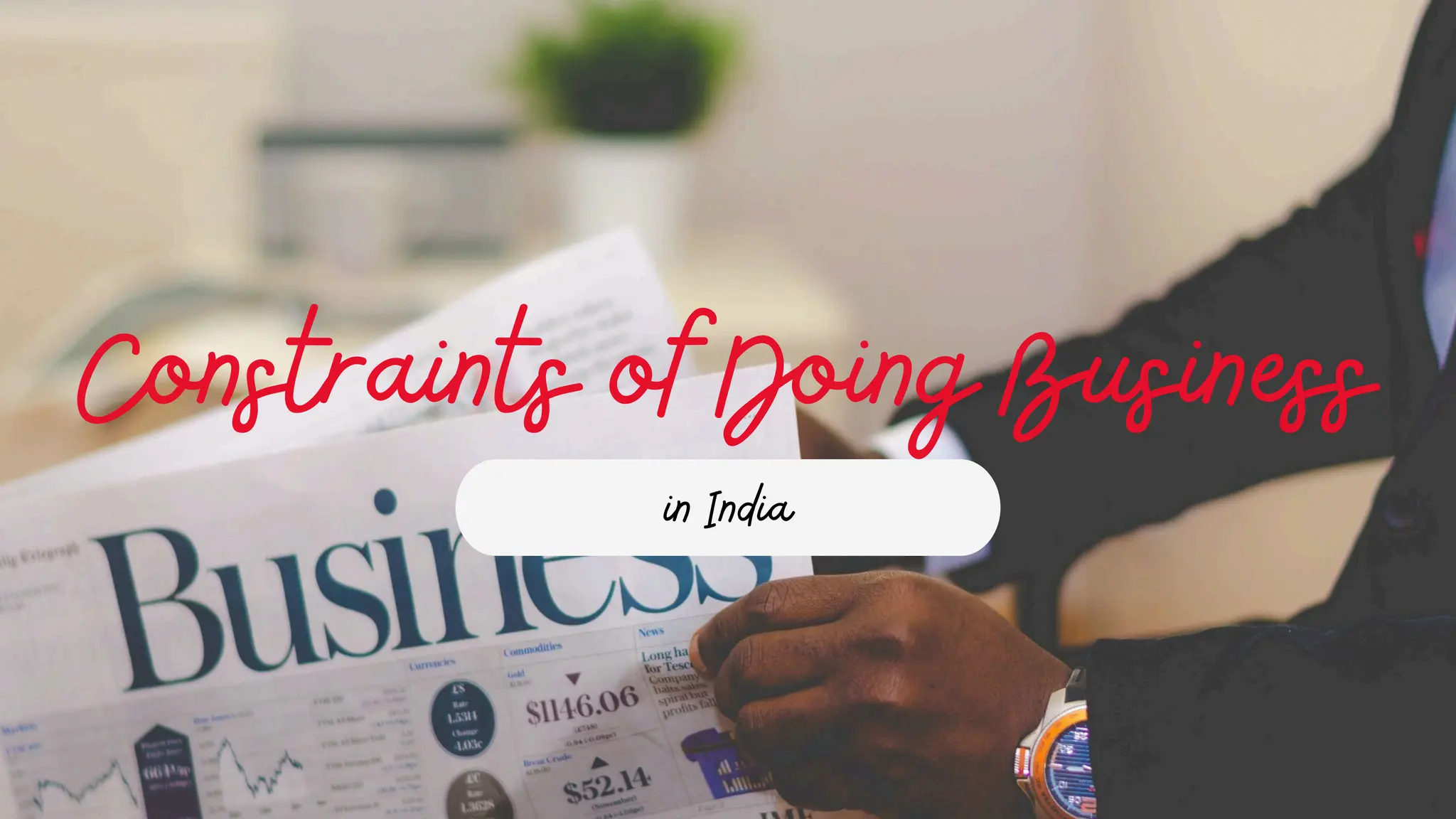 Constraints of Doing Business
in India
 