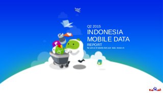 Q2 2015
INDONESIA
MOBILE DATA
REPORT
Based on MoboMarket user data research
 