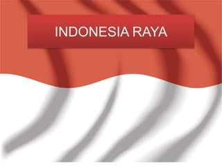 INDONESIA RAYA
INDONESIA RAYA
 