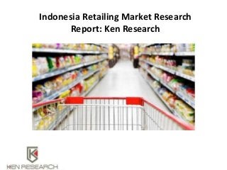 Indonesia Retailing Market Research
Report: Ken Research
 