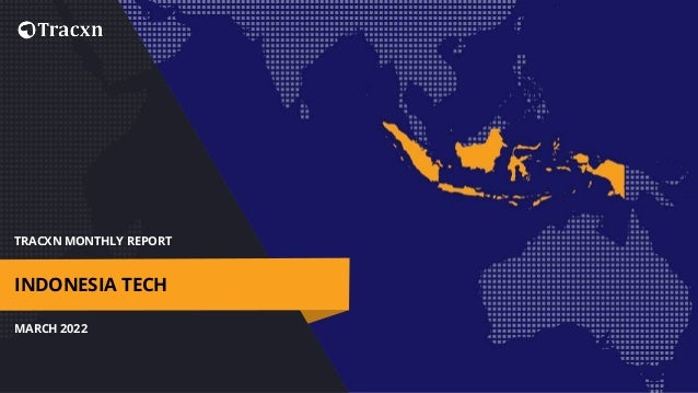 TRACXN MONTHLY REPORT
MARCH 2022
INDONESIA TECH
 