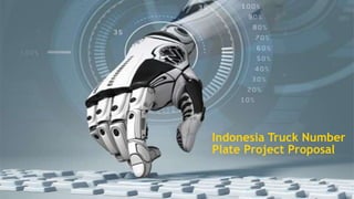Indonesia Truck Number
Plate Project Proposal
 