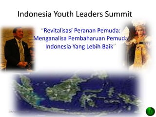Indonesia Youth Leaders Summit 
“Revitalisasi Peranan Pemuda: 
Menganalisa Pembaharuan Pemuda 
Indonesia Yang Lebih Baik” 
BEM FH UNIVERSITAS DIPONEGORO 
SEMARANG 24, NOPEMBER 2013 
DR/Yani/Undip/FH 1 
 