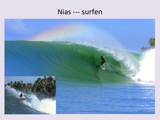 Nias --- surfen
 