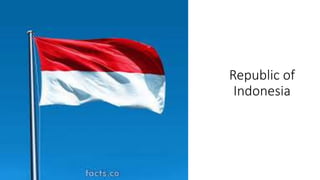 Republic of
Indonesia
 