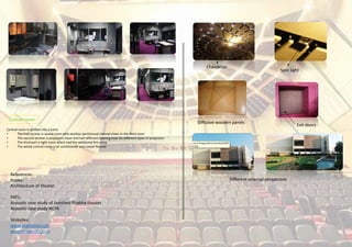 Control room:
Control room is divided into 3 parts:
• The first section is sound room with another partitioned channel mixer in the third room
• The second section is projection room and had different opening sizes for different types of projectors
• The third part is light room which had the additional fire setup
• The whole control room is air conditioned and carpet floored
Chandelier
Spot light
Diffusive wooden panels
Exit doors
Different external perspective
References:
Books:
Architecture of theater
Pdf’s:
Acoustic case study of Jamshed Bhabha theater
Acoustic case study NCPA
Websites:
www.academia.com
www.Wikipedia.com
 