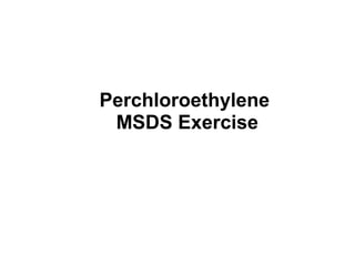 Perchloroethylene 
MSDS Exercise 
 