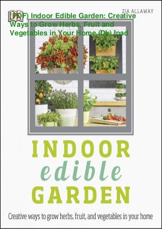 (PDF) Indoor Edible Garden: Creative
Ways to Grow Herbs, Fruit and
Vegetables in Your Home (Dk) Ipad
 