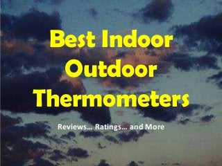 Best Indoor
Outdoor
Thermometers
Reviews… Ratings… and More
 