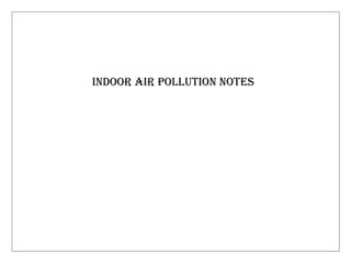 INDOOR AIR POLLUTION NOTES
 