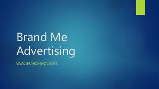 Brand Me
Advertising
WWW.BRANDMEADV.COM
 