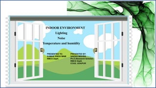 INDOOR ENVIRONMENT
Lighting
Noise
Temperature and humidity
 