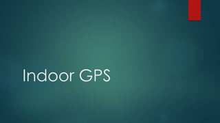 Indoor GPS
 
