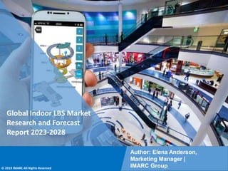 Copyright © IMARC Service Pvt Ltd. All Rights Reserved
Global Indoor LBS Market
Research and Forecast
Report 2023-2028
Author: Elena Anderson,
Marketing Manager |
IMARC Group
© 2019 IMARC All Rights Reserved
 