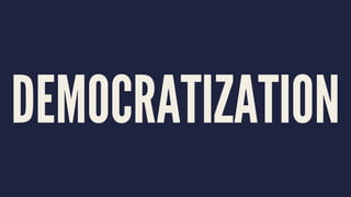 DEMOCRATIZATION
 