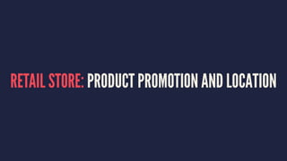 RETAIL STORE: PRODUCT PROMOTION AND LOCATION
 