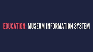 EDUCATION: MUSEUM INFORMATION SYSTEM
 