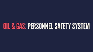 OIL & GAS: PERSONNEL SAFETY SYSTEM
 