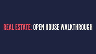 REAL ESTATE: OPEN HOUSE WALKTHROUGH
 