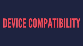 DEVICE COMPATIBILITY
 