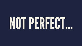 NOT PERFECT...
 
