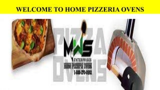 WELCOME TO HOME PIZZERIA OVENS
 